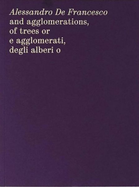 Produktbild: Alessandro de Francesco: And Agglomerations, of Trees or