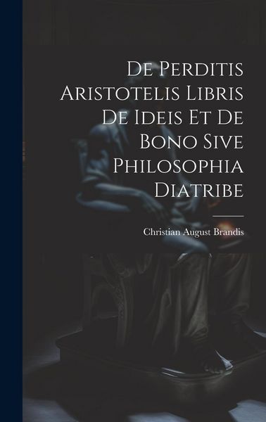Produktbild: De Perditis Aristotelis Libris De Ideis Et De Bono Sive Philosophia Diatribe