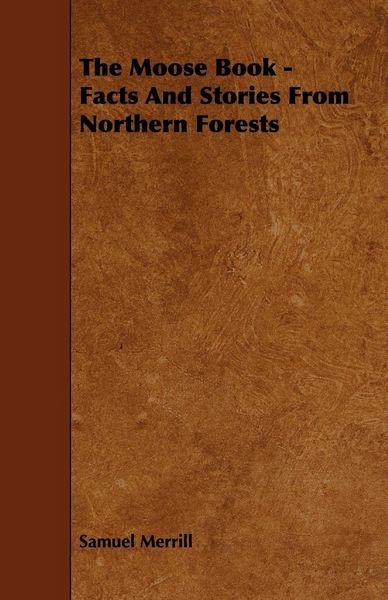 Produktbild: The Moose Book - Facts and Stories from Northern Forests