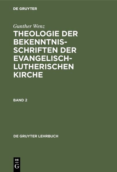 Theologie der Bekenntnisschriften 2 der evangelisch-lutherischen Kirche, Gebundene Ausgabe von Gunther Wenz, De Gruyter, 9783110157550