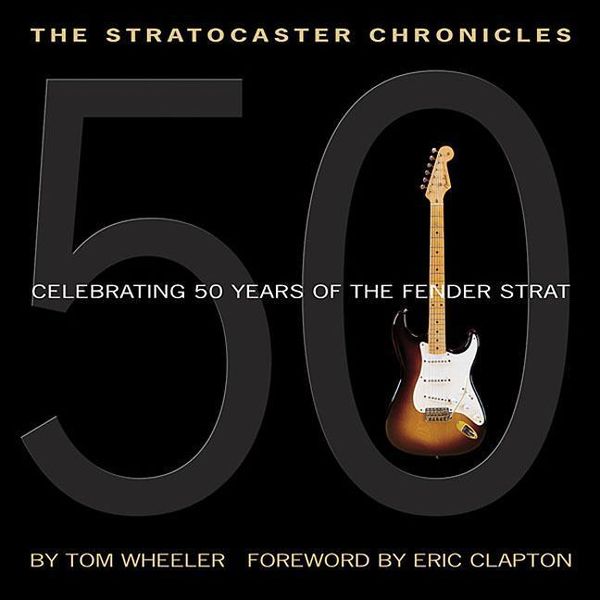 Produktbild: The Stratocaster Chronicles: Celebrating 50 Years of the Fender Strat [With CD]