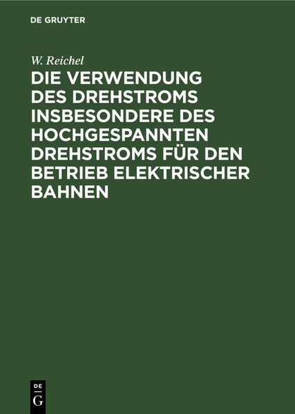 Produktbild: Die Verwendung des Drehstroms insbesondere des hochgespannten Drehstroms f&uuml;r den Betrieb elektrischer Bahnen
