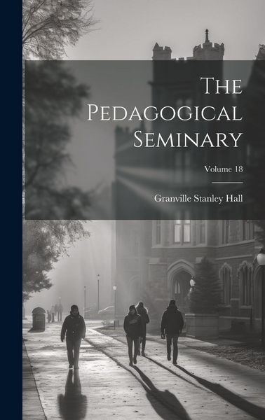 Produktbild: The Pedagogical Seminary; Volume 18