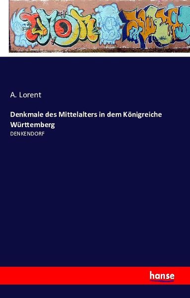 Denkmale des Mittelalters in dem Königreiche Württemberg, Taschenbuch von A. Lorent, Hansebooks, 9783741111914
