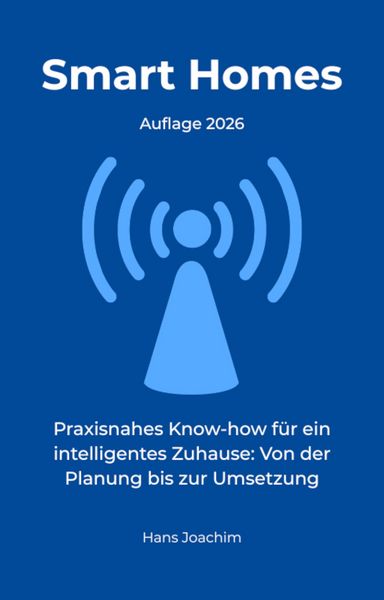 Produktbild: Smart Homes: Praxisnahes Know-how f&uuml;r ein intelligentes Zuhause: Von der Planung bis zur Umsetzung