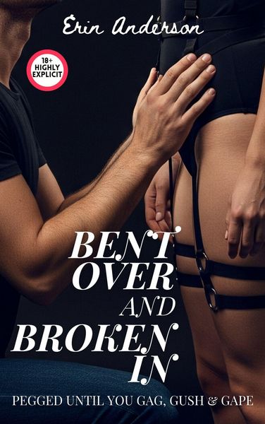 Produktbild: Bent Over and Broken In - Pegged Until You Gag, Gush & Gape