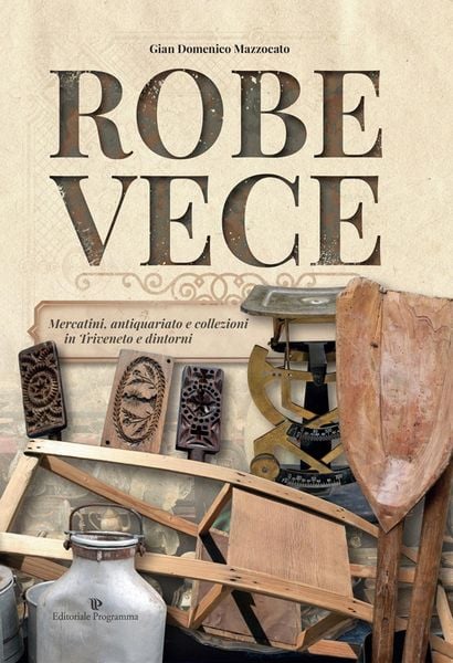 Produktbild: Robe vece. Mercatini, antiquariato e collezioni in Triveneto e dintorni