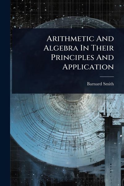 Produktbild: Arithmetic And Algebra In Their Principles And Application