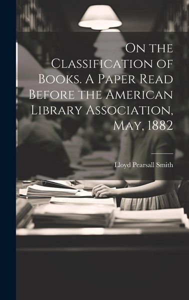 Produktbild: On the Classification of Books. A Paper Read Before the American Library Association, May, 1882