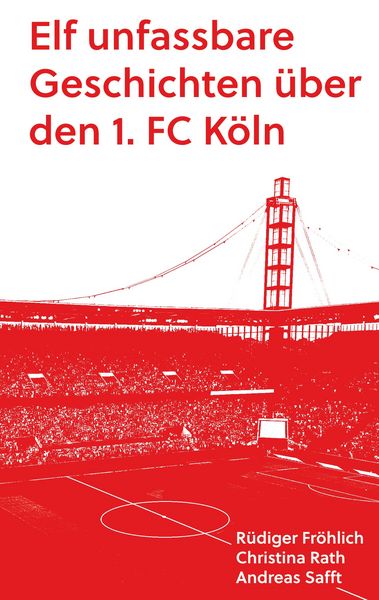 Produktbild: Elf unfassbare Geschichten &uuml;ber den 1. FC K&ouml;ln