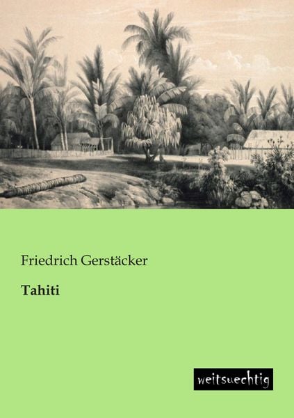 Tahiti, Taschenbuch von Friedrich Gerstäcker, Weitsuechtig, 9783943850000