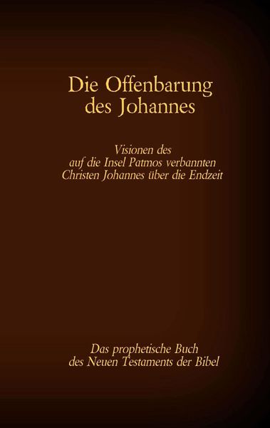 Produktbild: Die Offenbarung des Johannes - Das prophetische Buch des Neuen Testaments der Bibel
