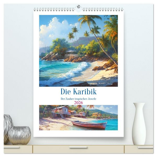 Produktbild: Die Karibik. Der Zauber tropischer Juwele (hochwertiger Premium Wandkalender 2026 DIN A2 hoch), Kunstdruck in Hochglanz