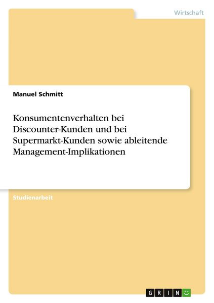 Produktbild: Konsumentenverhalten bei Discounter-Kunden und bei Supermarkt-Kunden sowie ableitende Management-Implikationen
