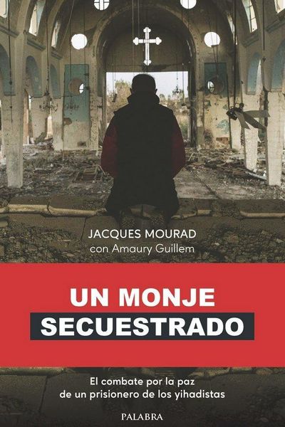 Produktbild: Un monje secuestrado : el combate por la paz de un prisionero de los yihadistas