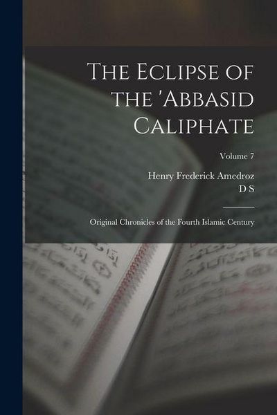 Produktbild: The Eclipse of the 'Abbasid Caliphate; Original Chronicles of the Fourth Islamic Century; Volume 7