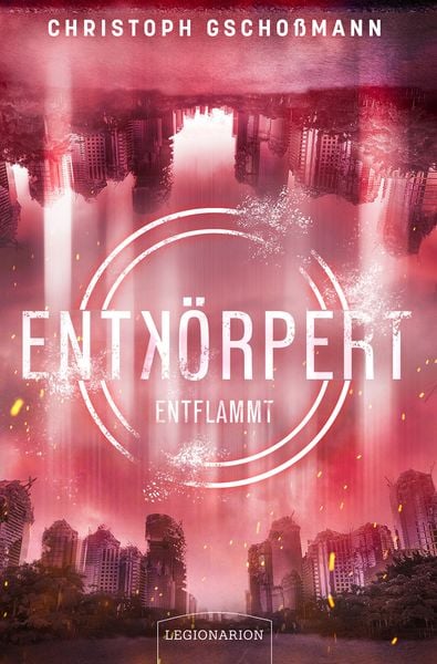 Entkörpert - Entflammt, Taschenbuch von Christoph Gschossmann, Legionarion Verlag, 978-3-96937-130-5