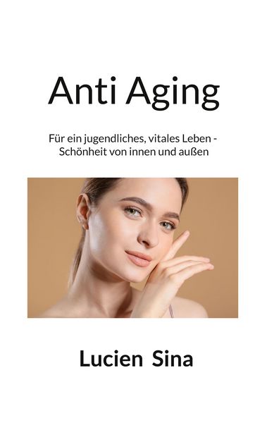 Anti Aging, Taschenbuch von Lucien Sina, BoD – Books on Demand, 9783695196739