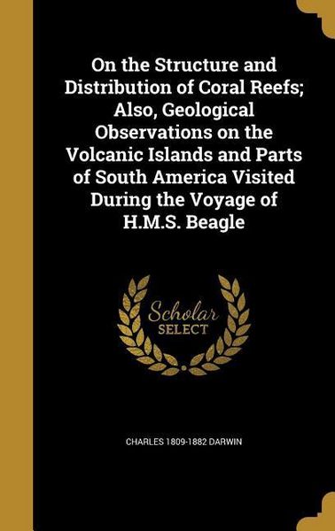Produktbild: On the Structure and Distribution of Coral Reefs; Also, Geological Observations on the Volcanic Islands and Parts of South America Visited During the