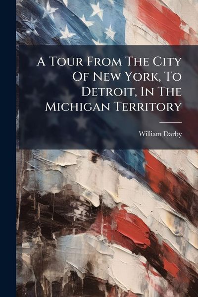 Produktbild: A Tour From The City Of New York, To Detroit, In The Michigan Territory
