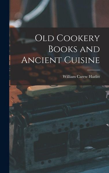 Produktbild: Old Cookery Books and Ancient Cuisine