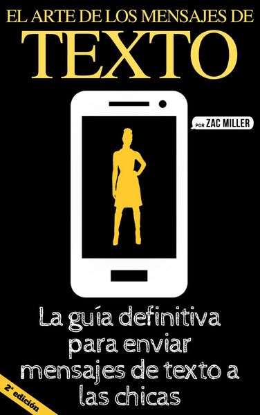 Produktbild: El arte de los mensajes de texto: La gu&iacute;a definitiva para enviar mensajes de texto a las chicas (2nd Edition)