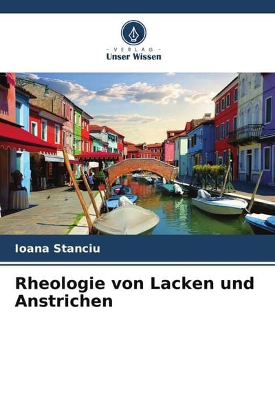 Rheologie von Lacken und Anstrichen, Taschenbuch von Ioana Stanciu, Verlag Unser Wissen, 9786205557327