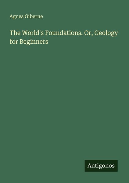 Produktbild: The World's Foundations. Or, Geology for Beginners