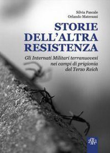 Produktbild: Storie dell'altra Resistenza. Gli internati militari terranuovesi nei campi di prigionia del Terzo Reich