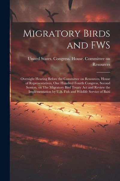 Produktbild: Migratory Birds and FWS: Oversight Hearing Before the Committee on Resources, House of Representatives, One Hundred Fourth Congress, Second Ses