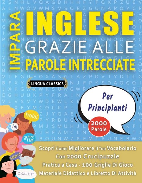 Produktbild: IMPARA INGLESE GRAZIE ALLE PAROLE INTRECCIATE - PER PRINCIPIANTI - Scopri Come Migliorare Il Tuo Vocabolario Con 2000 Crucipuzzle e Pratica a Casa - 100 Griglie Di Gioco - Materiale Didattico e Libretto Di Attivit&agrave;