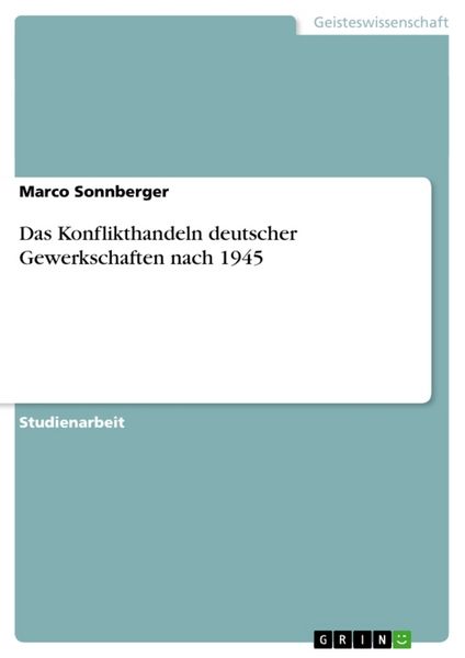 Das Konflikthandeln deutscher Gewerkschaften nach 1945, Taschenbuch von Marco Sonnberger, GRIN, 9783638748636