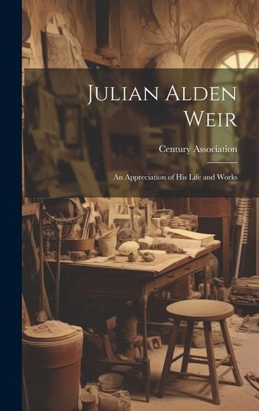 Produktbild: Julian Alden Weir: An Appreciation of His Life and Works
