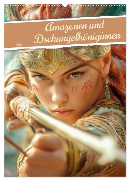 Produktbild: Amazonen und Dschungelk&ouml;niginnen (Wandkalender 2026 DIN A2 hoch), CALVENDO Monatskalender