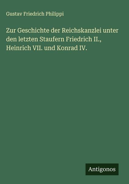 Produktbild: Zur Geschichte der Reichskanzlei unter den letzten Staufern Friedrich II., Heinrich VII. und Konrad IV.