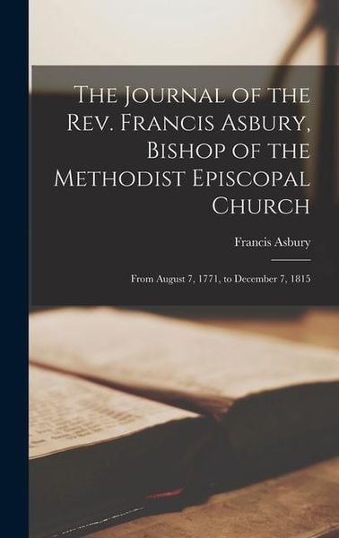Produktbild: The Journal of the Rev. Francis Asbury, Bishop of the Methodist Episcopal Church: From August 7, 1771, to December 7, 1815