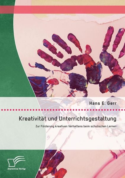 Produktbild: Kreativit&auml;t und Unterrichtsgestaltung: Zur F&ouml;rderung kreativen Verhaltens beim schulischen Lernen