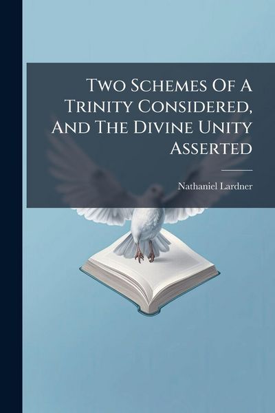 Produktbild: Two Schemes Of A Trinity Considered, And The Divine Unity Asserted