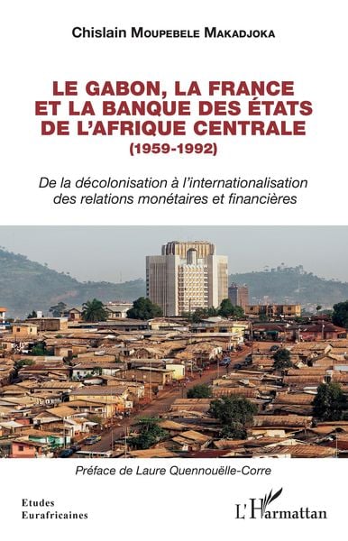 Produktbild: Le Gabon, la France et la Banque des des &Eacute;tats de l'Afrique centrale (1959-1992)