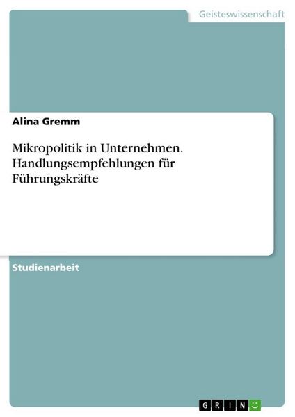 Produktbild: Mikropolitik in Unternehmen. Handlungsempfehlungen f&uuml;r F&uuml;hrungskr&auml;fte