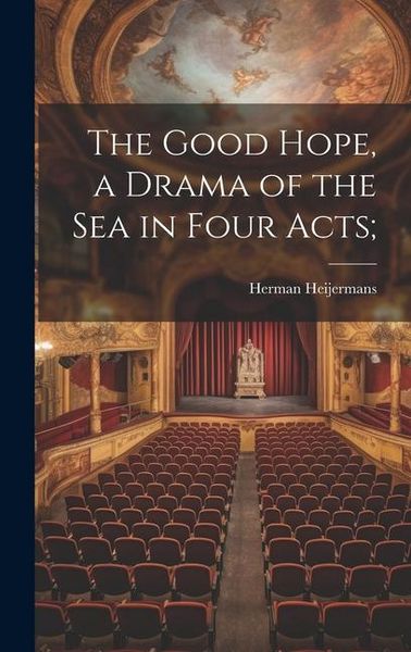 Produktbild: The Good Hope, a Drama of the sea in Four Acts;
