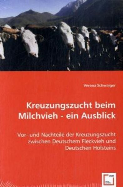 Schwaiger, V: Kreuzungszucht beim Milchvieh - ein Ausblick, Taschenbuch von Verena Schwaiger, VDM, 9783639032789