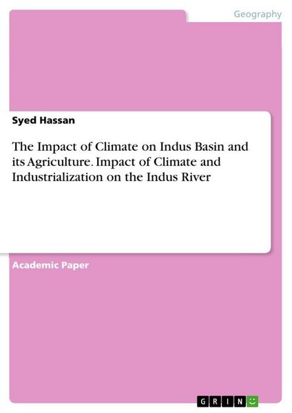 Produktbild: The Impact of Climate on Indus Basin and its Agriculture. Impact of Climate and Industrialization on the Indus River