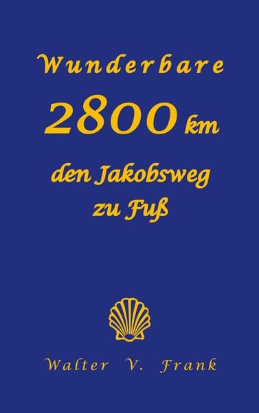 Produktbild: Wunderbare 2800 km den Jakobsweg zu Fu&szlig;