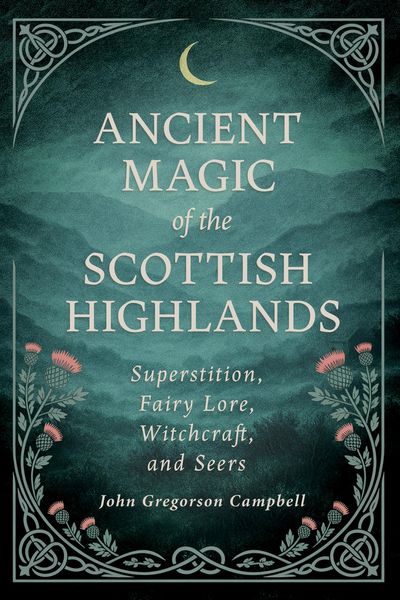 Produktbild: Ancient Magic of the Scottish Highlands: Superstition, Fairy Lore, Witchcraft, and Seers