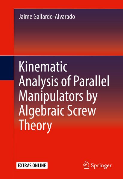 Produktbild: Kinematic Analysis of Parallel Manipulators by Algebraic Screw Theory
