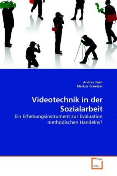 Faeh, A: Videotechnik in der Sozialarbeit, Taschenbuch von Andrea Faeh , Markus Graetzer, VDM, 9783639273182