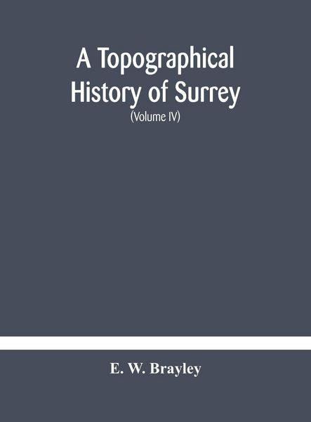 Produktbild: A Topographical History Of Surrey The Geological Section The Illustrative Department Under The Superintendence Of Thomas Allom (Volume Iv)