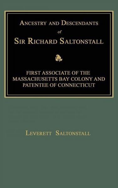 Produktbild: Ancestry and Descendants of Sir Richard Saltonstall: First Associate of the Massachusetts Bay Colony and Patentee of Connecticut
