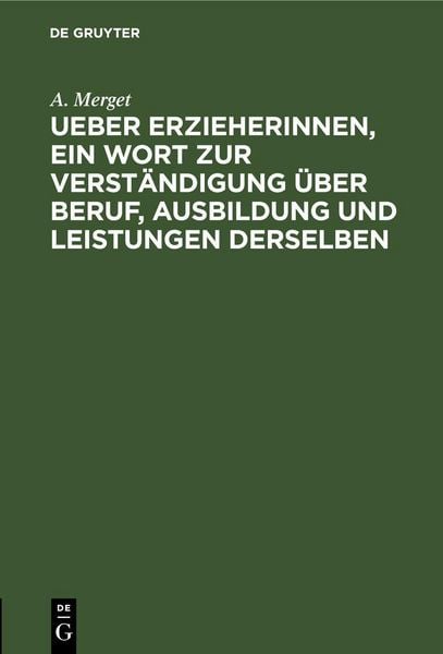 Produktbild: Ueber Erzieherinnen, ein Wort zur Verst&auml;ndigung &uuml;ber Beruf, Ausbildung und Leistungen derselben